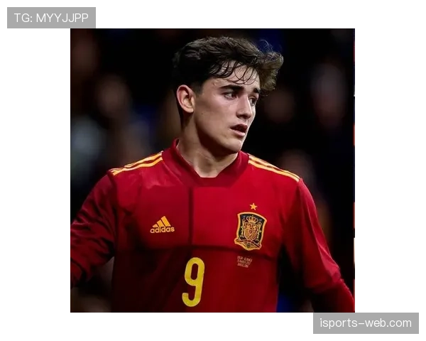 加维：解析西班牙国家队史上最年轻出场球员的崛起逻辑
